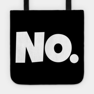 NO. Shirt- Sarcastic Refusal Funny Anti-Social | sarcastic refusal,funny introvert apparel, anti-social humor, novelty quote tee, just say no, text, hilarious rejection, attitude statement Tote