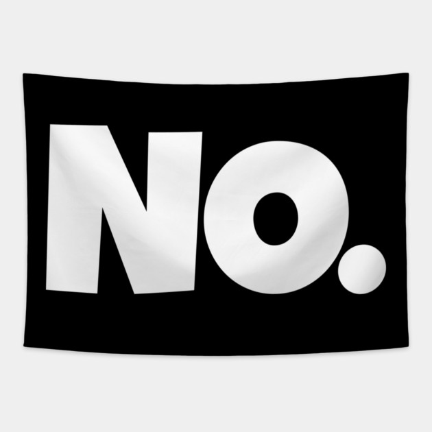 NO. Shirt- Sarcastic Refusal Funny Anti-Social | sarcastic refusal,funny introvert apparel, anti-social humor, novelty quote tee, just say no, text, hilarious rejection, attitude statement Tapestry by OUTFITPAW