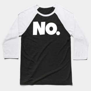 NO. Shirt- Sarcastic Refusal Funny Anti-Social | sarcastic refusal,funny introvert apparel, anti-social humor, novelty quote tee, just say no, text, hilarious rejection, attitude statement Baseball T-Shirt