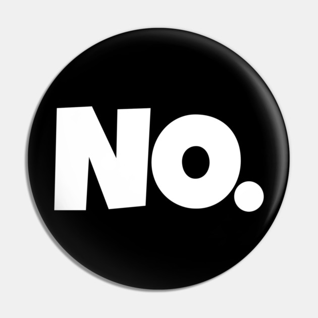 NO. Shirt- Sarcastic Refusal Funny Anti-Social | sarcastic refusal,funny introvert apparel, anti-social humor, novelty quote tee, just say no, text, hilarious rejection, attitude statement Pin by OUTFITPAW