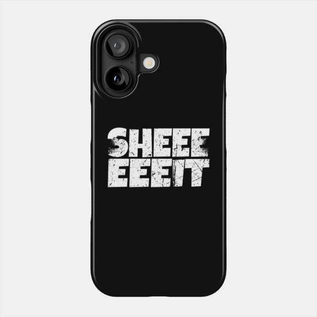Sheeeiit Shirt - Funny Sarcasm Exclamation Humor Phone Case by OUTFITPAW