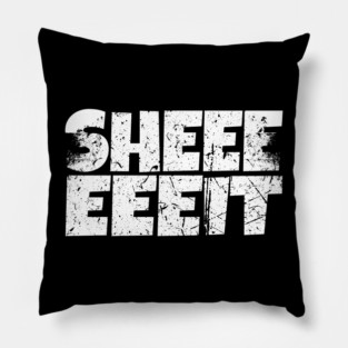 Sheeeiit Shirt - Funny Sarcasm Exclamation Humor Pillow