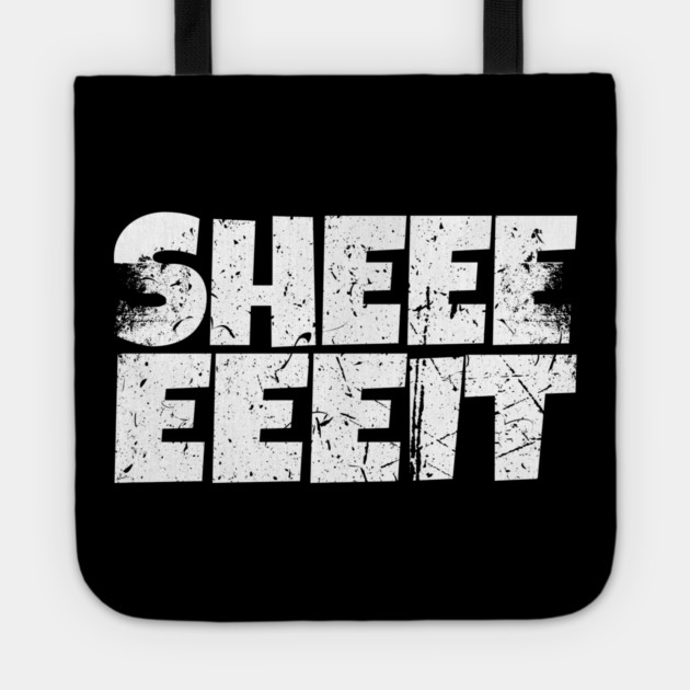 Sheeeiit Shirt - Funny Sarcasm Exclamation Humor Tote by OUTFITPAW