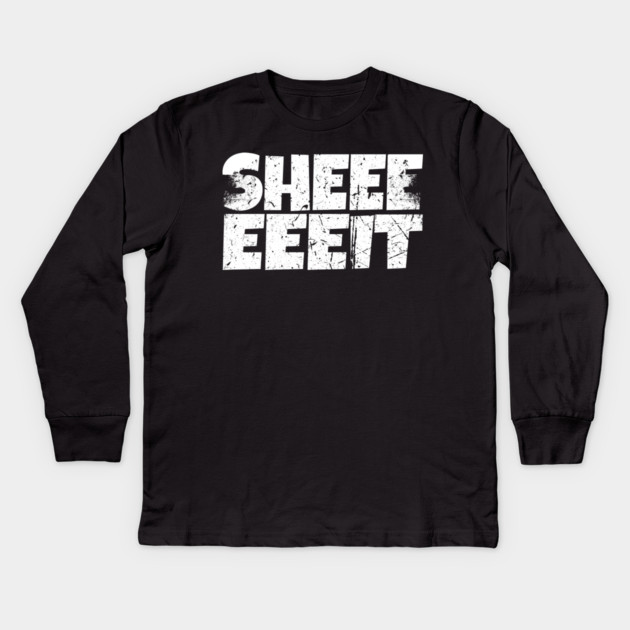 Sheeeiit Shirt - Funny Sarcasm Exclamation Humor Kids Long Sleeve T-Shirt by OUTFITPAW