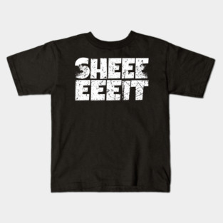 Sheeeiit Shirt - Funny Sarcasm Exclamation Humor Kids T-Shirt