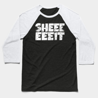 Sheeeiit Shirt - Funny Sarcasm Exclamation Humor Baseball T-Shirt