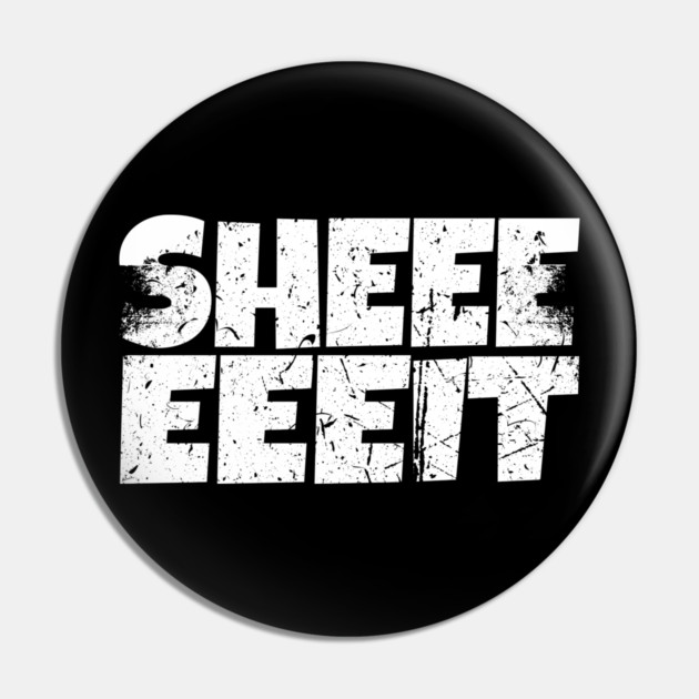 Sheeeiit Shirt - Funny Sarcasm Exclamation Humor Pin by OUTFITPAW