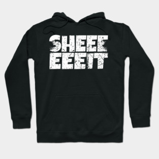 Sheeeiit Shirt - Funny Sarcasm Exclamation Humor Hoodie