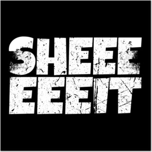 Sheeeiit Shirt - Funny Sarcasm Exclamation Humor Posters and Art