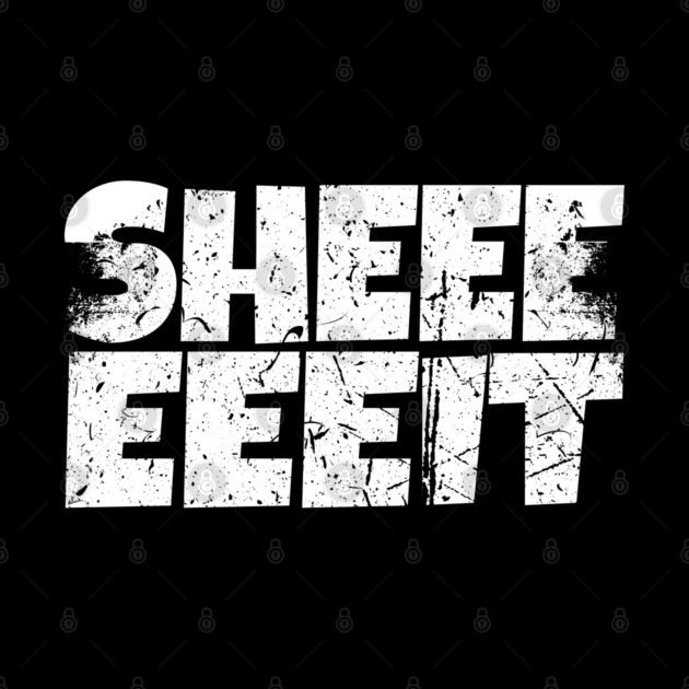 Sheeeiit Shirt - Funny Sarcasm Exclamation Humor by OUTFITPAW