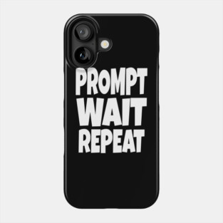 Prompt Wait Repeat - Funny AI Writer Humor Gift | funny ai writer, tech humor gift, coder apparel, designer joke, sarcastic computer shirt, novelty graphic tee, work slogan, creative process humor Phone Case