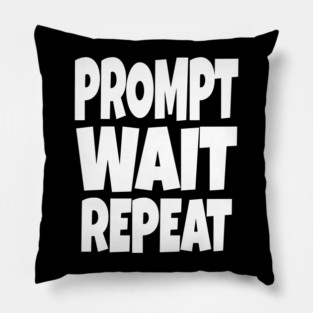 Prompt Wait Repeat - Funny AI Writer Humor Gift | funny ai writer, tech humor gift, coder apparel, designer joke, sarcastic computer shirt, novelty graphic tee, work slogan, creative process humor Pillow