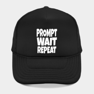 Prompt Wait Repeat - Funny AI Writer Humor Gift | funny ai writer, tech humor gift, coder apparel, designer joke, sarcastic computer shirt, novelty graphic tee, work slogan, creative process humor Hat