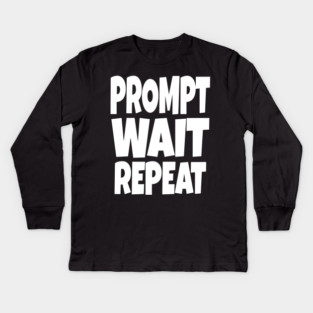 Prompt Wait Repeat - Funny AI Writer Humor Gift | funny ai writer, tech humor gift, coder apparel, designer joke, sarcastic computer shirt, novelty graphic tee, work slogan, creative process humor Kids Long Sleeve T-Shirt