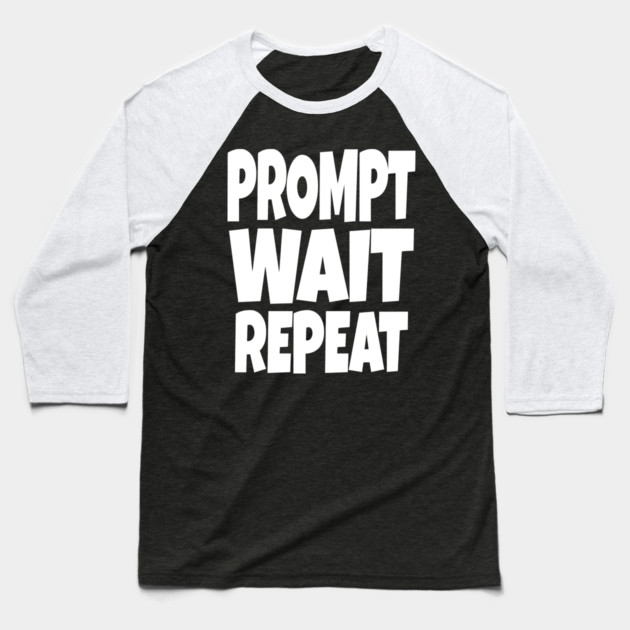 Prompt Wait Repeat - Funny AI Writer Humor Gift | funny ai writer, tech humor gift, coder apparel, designer joke, sarcastic computer shirt, novelty graphic tee, work slogan, creative process humor Baseball T-Shirt by OUTFITPAW