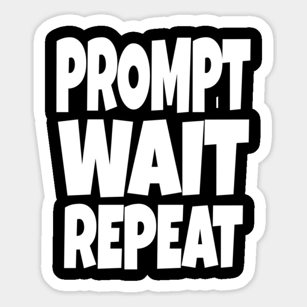 Prompt Wait Repeat - Funny AI Writer Humor Gift | funny ai writer, tech humor gift, coder apparel, designer joke, sarcastic computer shirt, novelty graphic tee, work slogan, creative process humor Magnet by OUTFITPAW