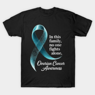 In This Family No One Fights Alone Ovarian Cancer T-Shirt