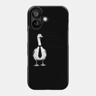 My Job is Top Secret Even I Don't Know What I'm Doing Goose Phone Case
