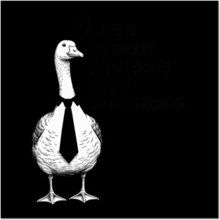 My Job is Top Secret Even I Don't Know What I'm Doing Goose Posters and Art