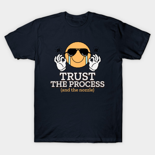Trust the Process (and the Nozzle) 3D Printer Project T-Shirt by Lamount Tees