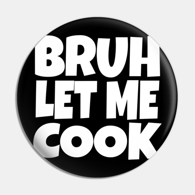 Bruh Let Me Cook Shirt - Funny Focus Slogan Humor| funny chef shirt, gaming humor, focus phrase, sarcastic slogan, novelty cooking gift, motivational apparel, viral saying, meme quote Pin by OUTFITPAW