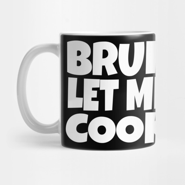 Bruh Let Me Cook Shirt - Funny Focus Slogan Humor| funny chef shirt, gaming humor, focus phrase, sarcastic slogan, novelty cooking gift, motivational apparel, viral saying, meme quote by OUTFITPAW