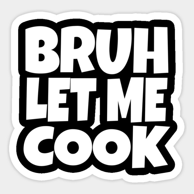 Bruh Let Me Cook Shirt - Funny Focus Slogan Humor| funny chef shirt, gaming humor, focus phrase, sarcastic slogan, novelty cooking gift, motivational apparel, viral saying, meme quote Magnet by OUTFITPAW