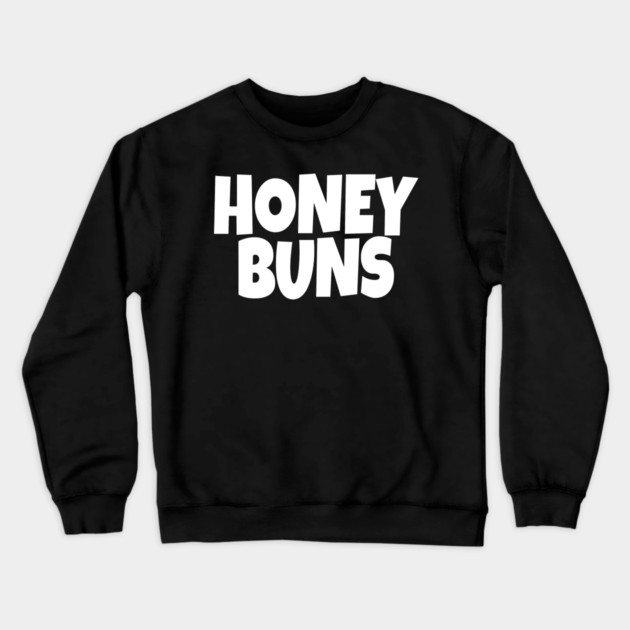 Honey Buns Shirt - Sweet Nickname Funny Dessert Gift Crewneck Sweatshirt by OUTFITPAW