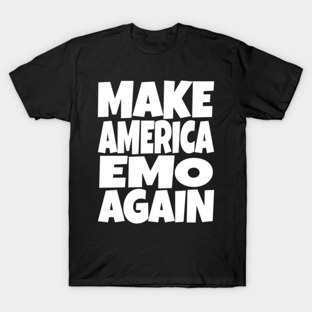 Make America Emo Again - Funny Music Sarcasm Gift T-Shirt by OUTFITPAW