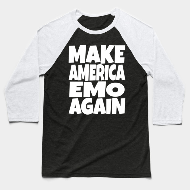 Make America Emo Again - Funny Music Sarcasm Gift Baseball T-Shirt by OUTFITPAW