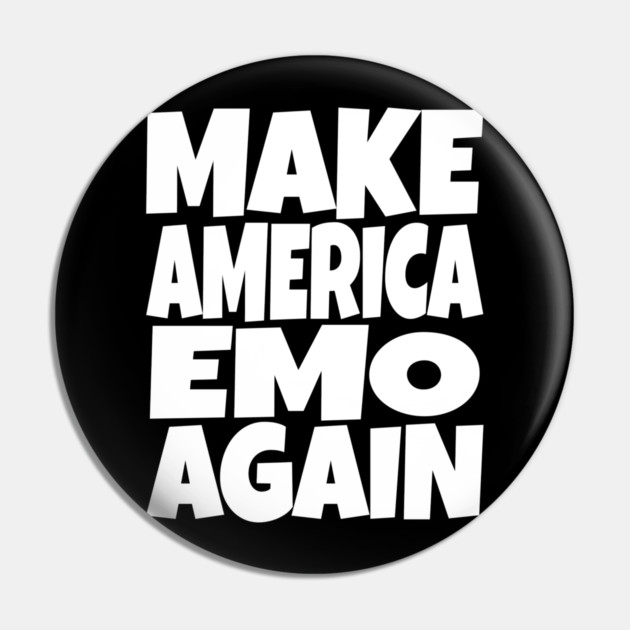 Make America Emo Again - Funny Music Sarcasm Gift Pin by OUTFITPAW