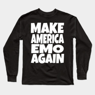 Make America Emo Again - Funny Music Sarcasm Gift Long Sleeve T-Shirt