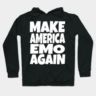 Make America Emo Again - Funny Music Sarcasm Gift Hoodie