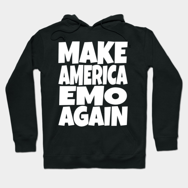 Make America Emo Again - Funny Music Sarcasm Gift Hoodie by OUTFITPAW