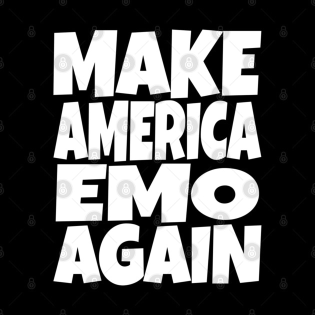 Make America Emo Again - Funny Music Sarcasm Gift by OUTFITPAW