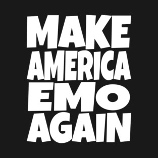 Make America Emo Again - Funny Music Sarcasm Gift T-Shirt