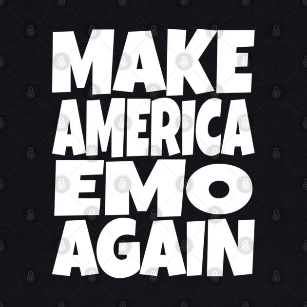 Make America Emo Again - Funny Music Sarcasm Gift by OUTFITPAW