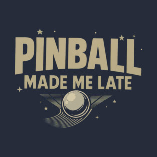 Pinball Made Me Late T-Shirt