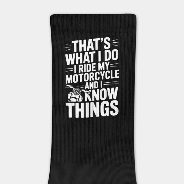 That’s What I Do I Ride My Motorcycle and I Know Things by Frank Ring