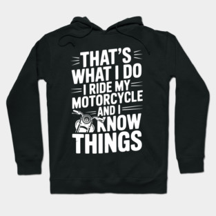 That’s What I Do I Ride My Motorcycle and I Know Things Hoodie