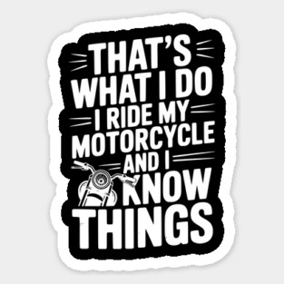 That’s What I Do I Ride My Motorcycle and I Know Things Magnet