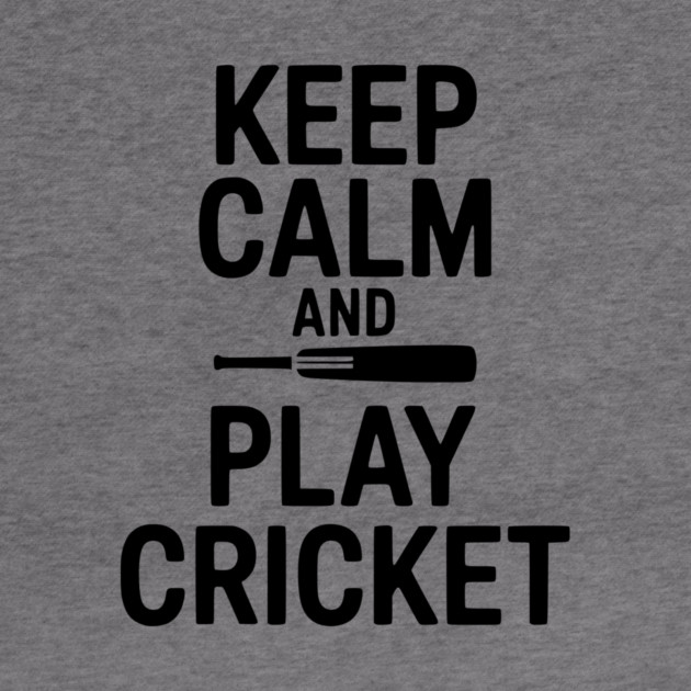 Keep Calm and Play Cricket by Frank Ring