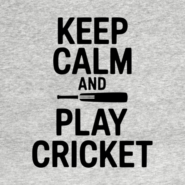 Keep Calm and Play Cricket by Frank Ring