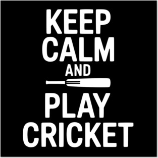 Keep Calm and Play Cricket Posters and Art