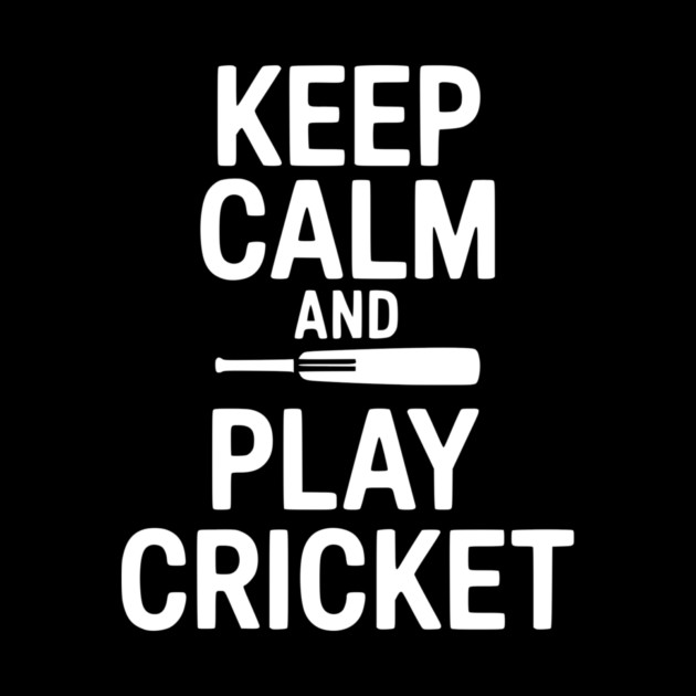 Keep Calm and Play Cricket by Frank Ring