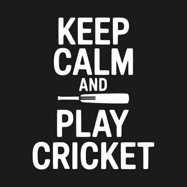 Keep Calm and Play Cricket by Frank Ring