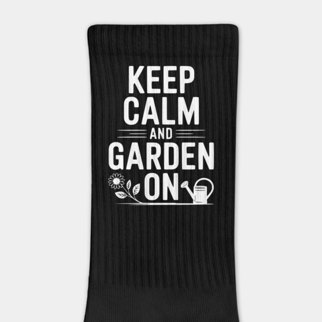 Keep Calm and Garden On by Frank Ring