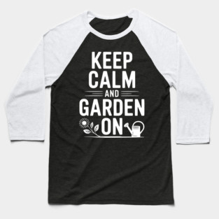 Keep Calm and Garden On Baseball T-Shirt