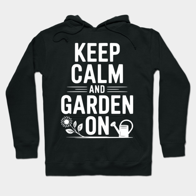 Keep Calm and Garden On Hoodie by Frank Ring