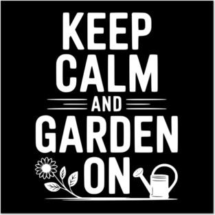 Keep Calm and Garden On Posters and Art